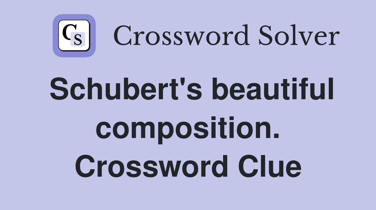Schubert's beautiful composition. Crossword Clue