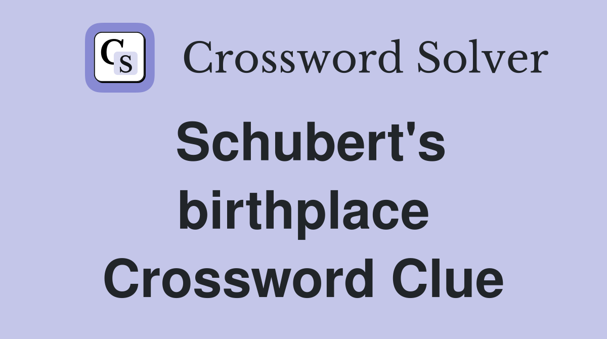 Schubert's birthplace Crossword Clue