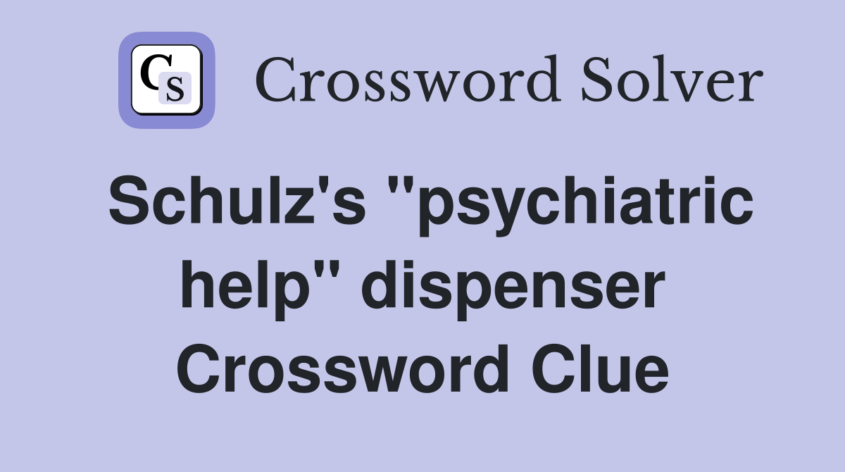 Schulz's "psychiatric help" dispenser Crossword Clue