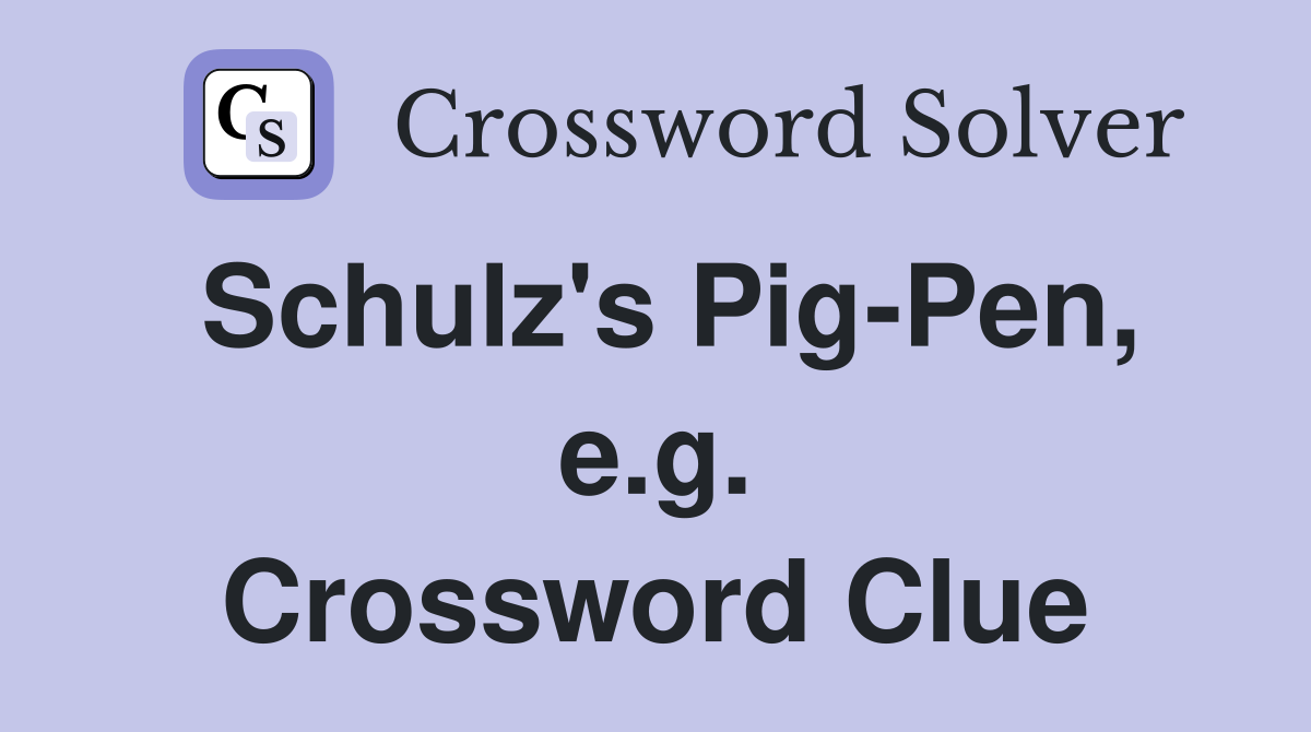 Schulz's Pig-Pen, e.g. Crossword Clue