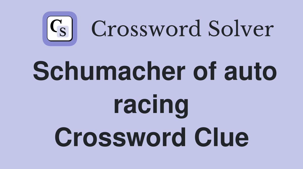 Schumacher of auto racing Crossword Clue