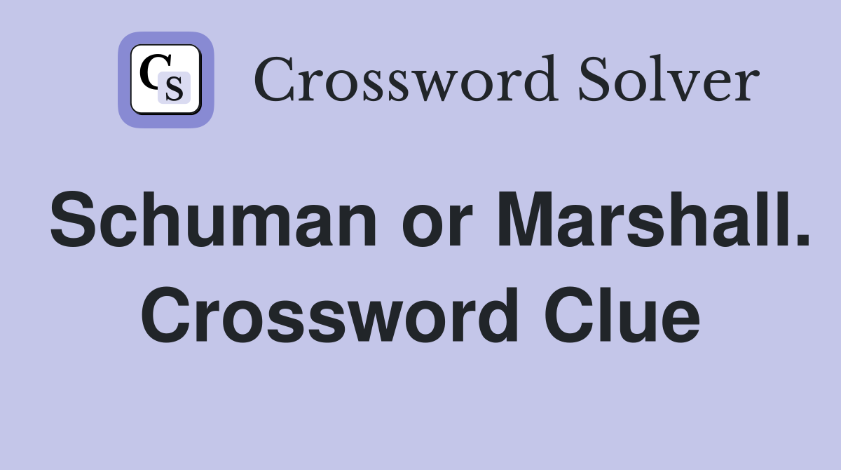 Schuman or Marshall. Crossword Clue
