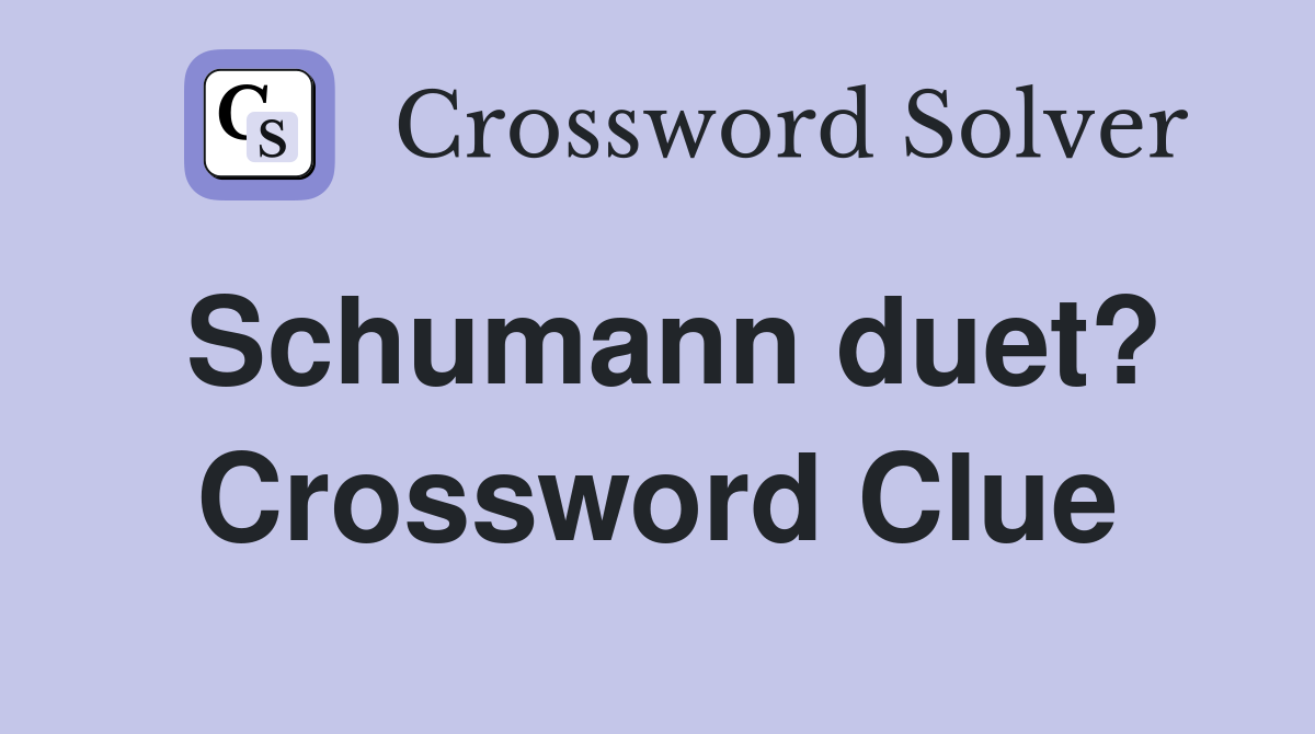 Schumann duet? Crossword Clue