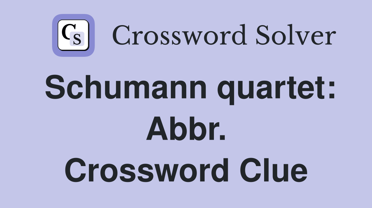 Schumann quartet: Abbr. Crossword Clue