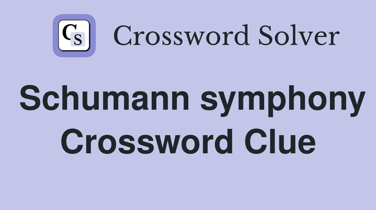 Schumann symphony Crossword Clue