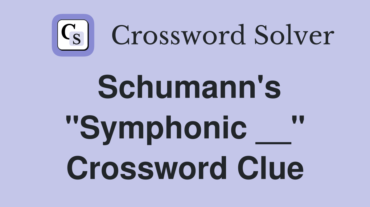 Schumann's "Symphonic __" Crossword Clue