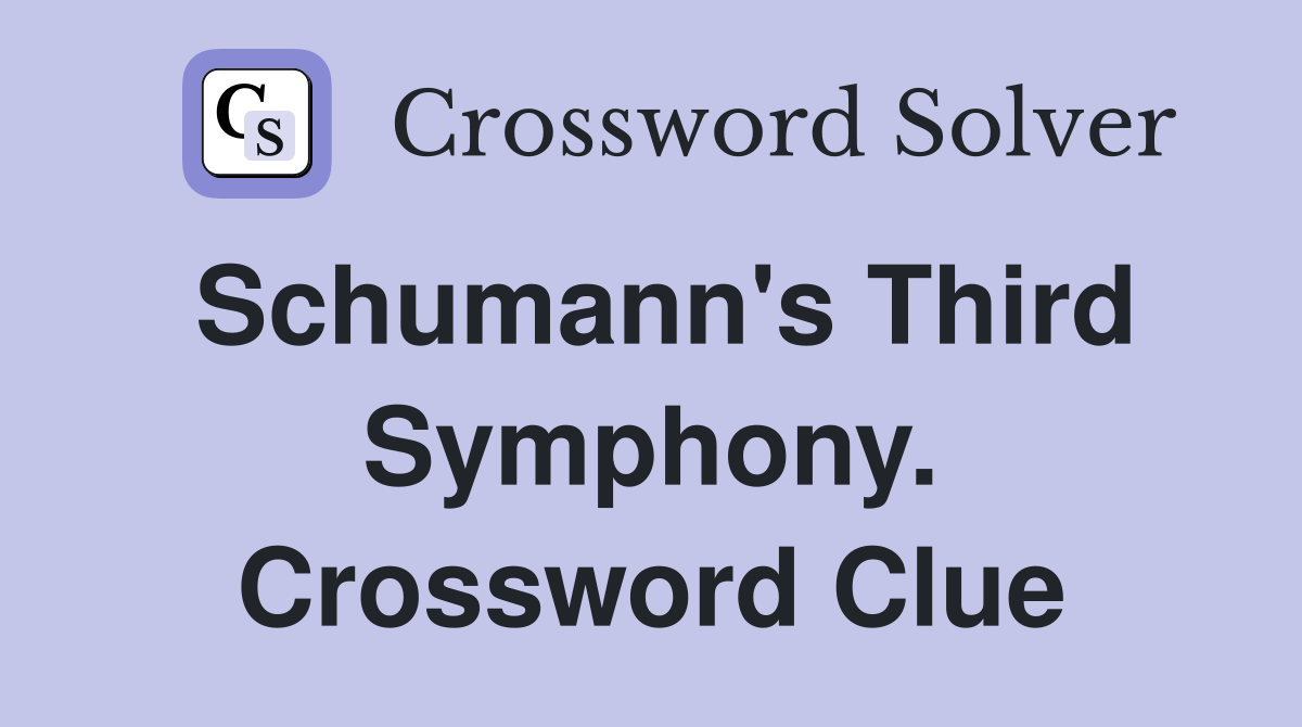 Schumann's Third Symphony. Crossword Clue