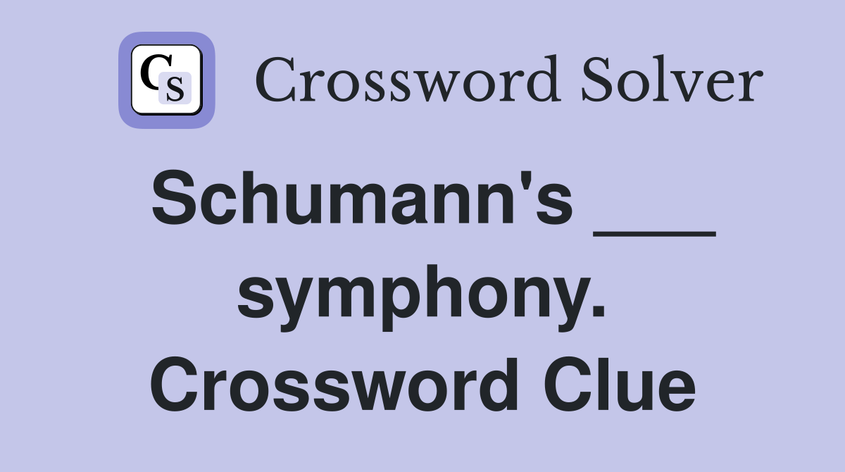 Schumann's ___ symphony. Crossword Clue