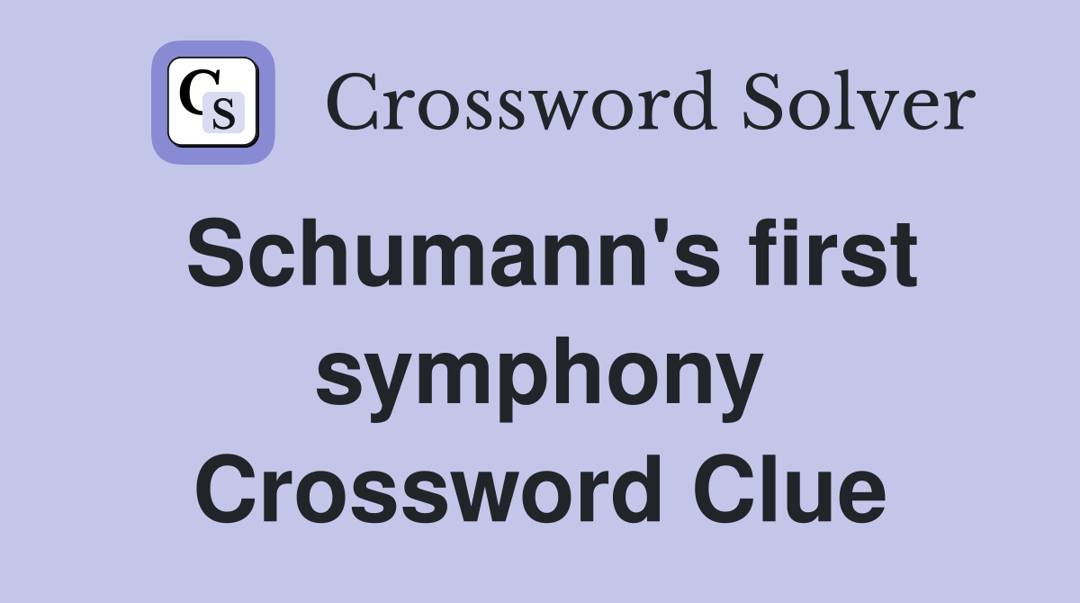 Schumann's first symphony Crossword Clue