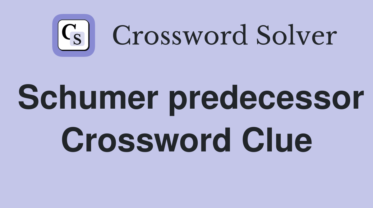 Schumer predecessor Crossword Clue