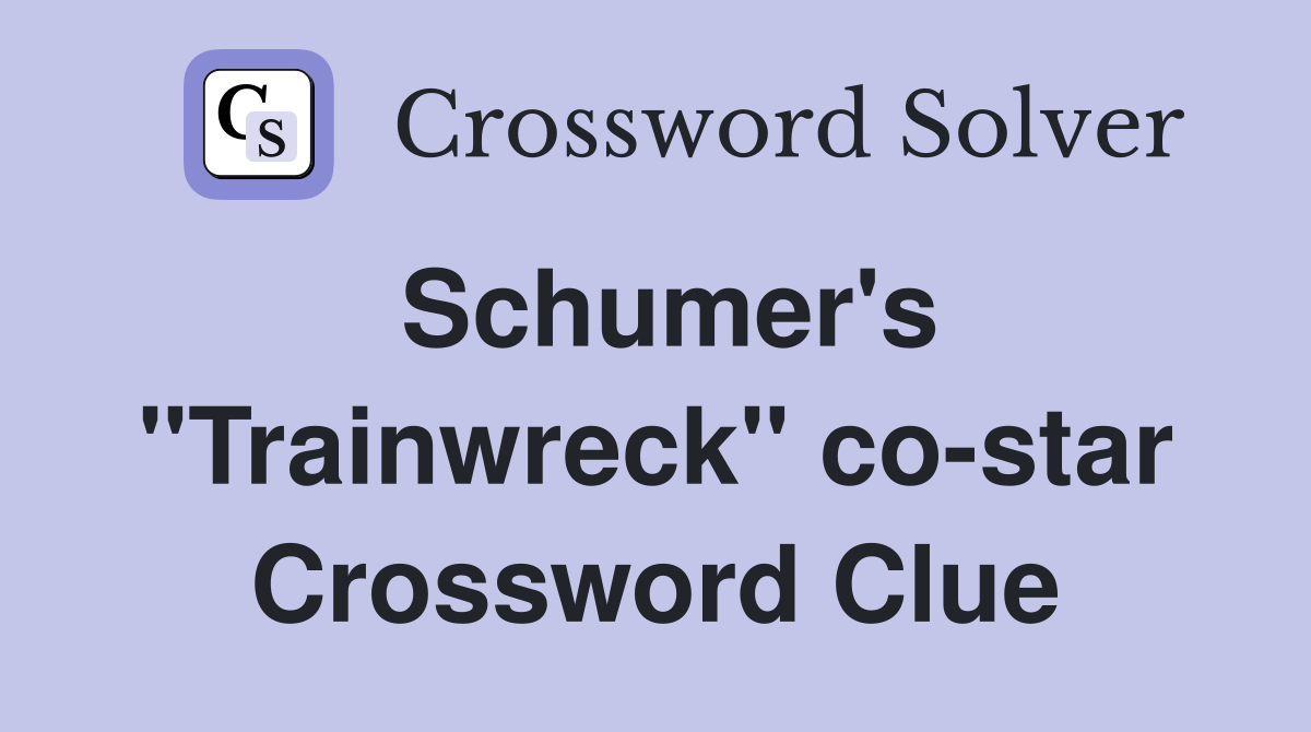 Schumer's "Trainwreck" co-star Crossword Clue