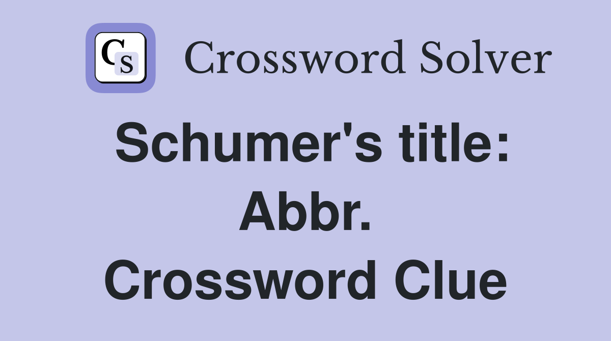 Schumer's title: Abbr. Crossword Clue