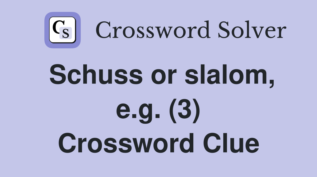 Schuss or slalom, e.g. (3) Crossword Clue