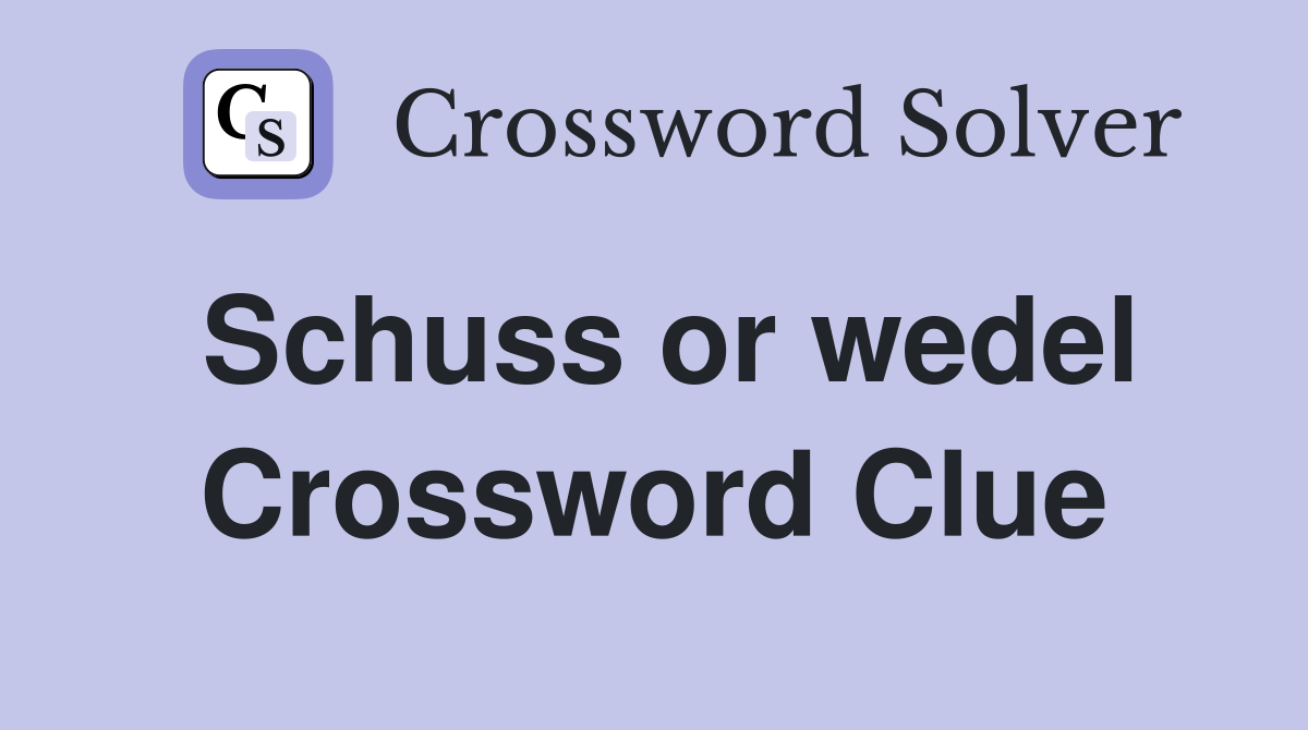 Schuss or wedel Crossword Clue