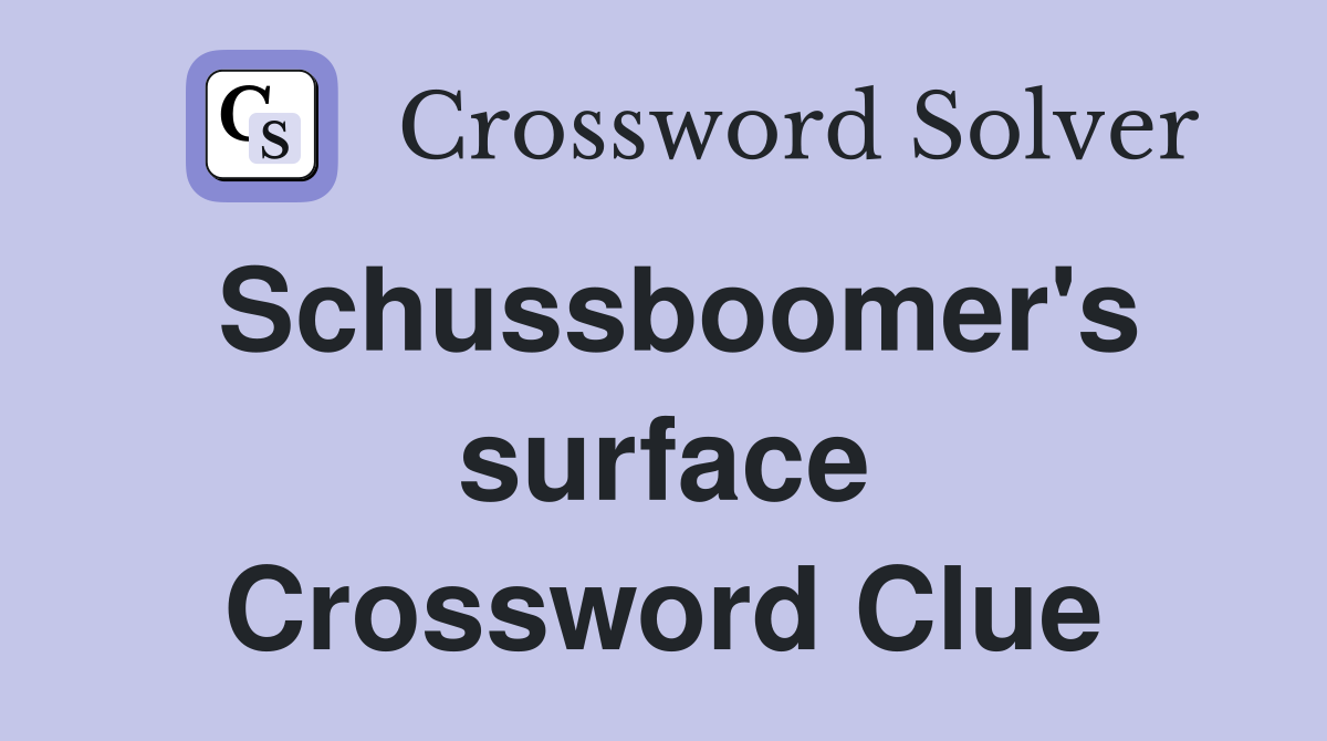 Schussboomer's surface Crossword Clue
