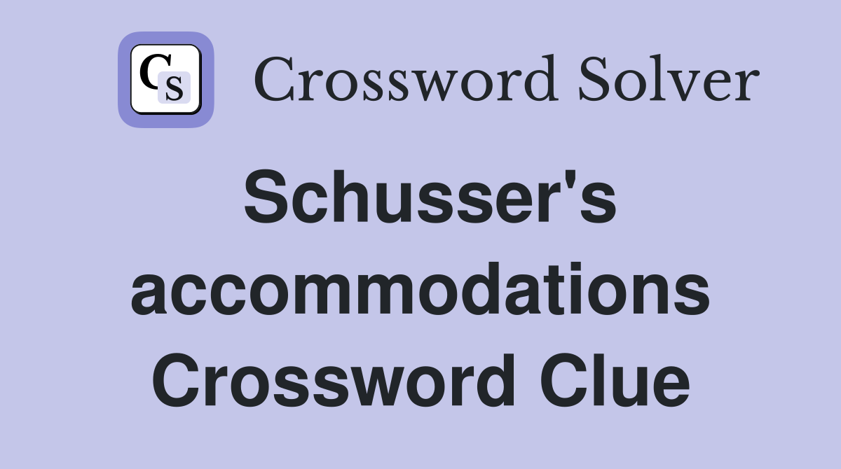 Schusser's accommodations Crossword Clue