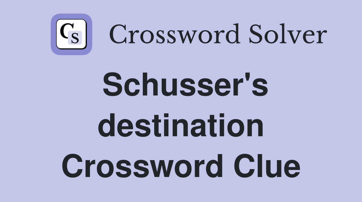 Schusser's destination Crossword Clue