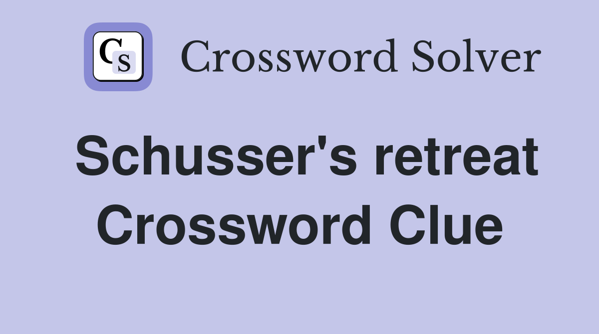 Schusser's retreat Crossword Clue