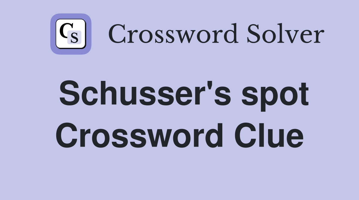 Schusser's spot Crossword Clue