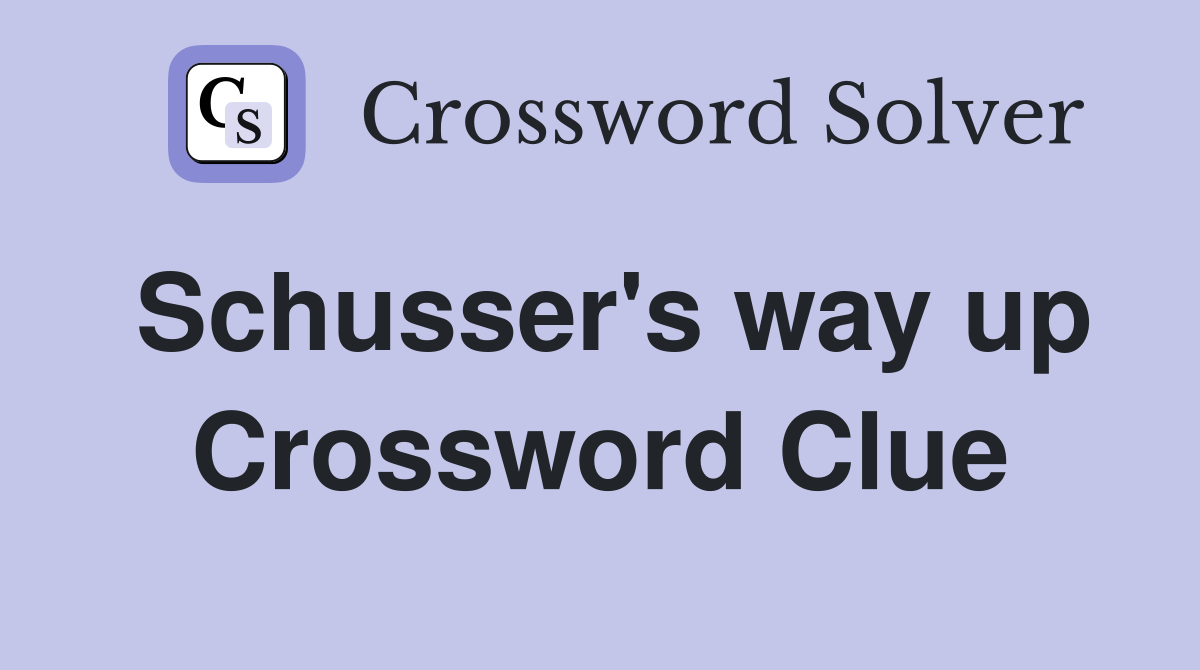 Schusser's way up Crossword Clue