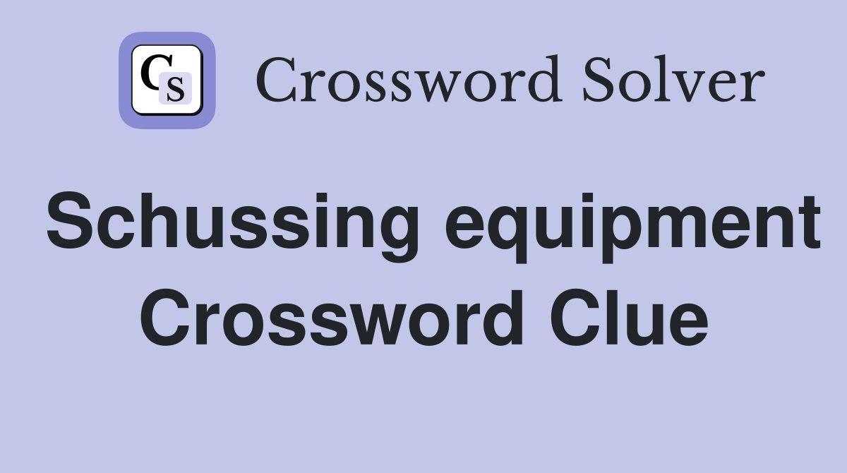 Schussing equipment Crossword Clue