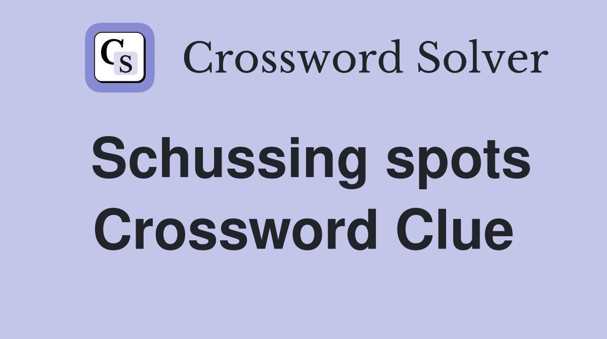 Schussing spots Crossword Clue