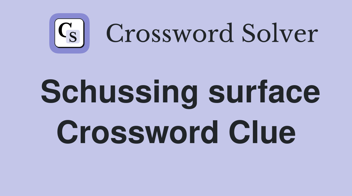 Schussing surface Crossword Clue