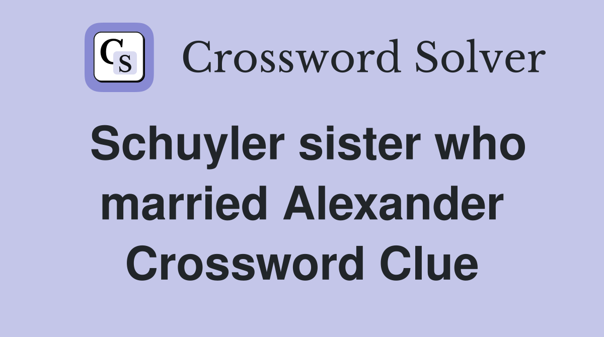 Schuyler sister who married Alexander Crossword Clue