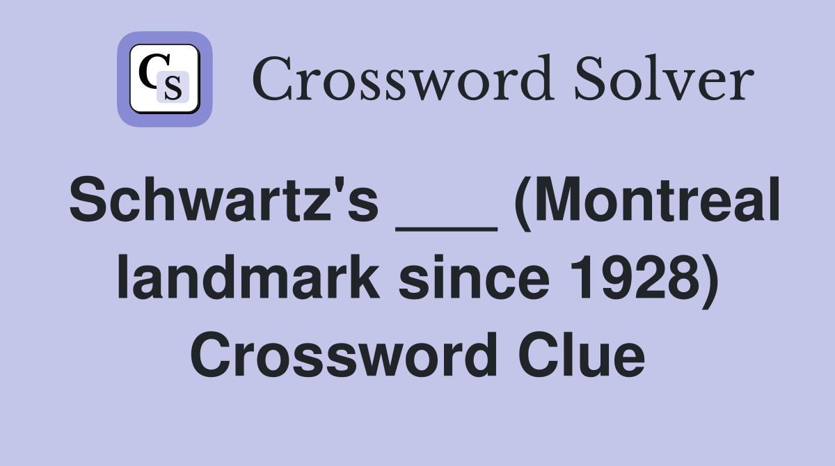 Schwartz's ___ (Montreal landmark since 1928) Crossword Clue