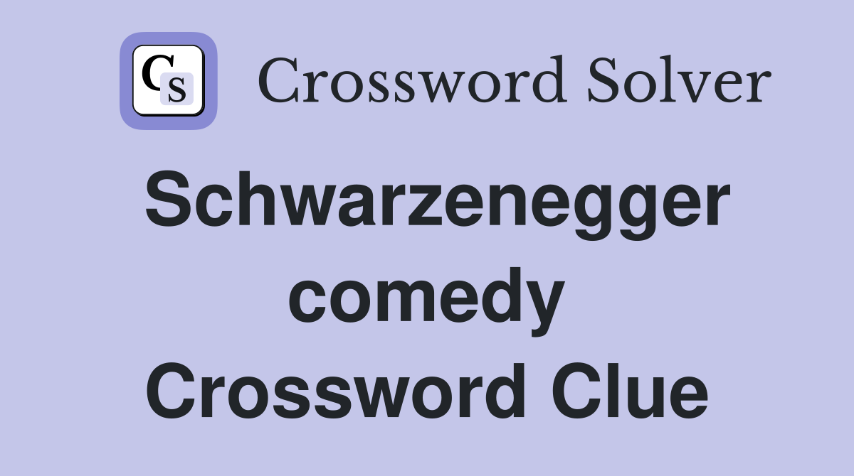 Schwarzenegger comedy Crossword Clue
