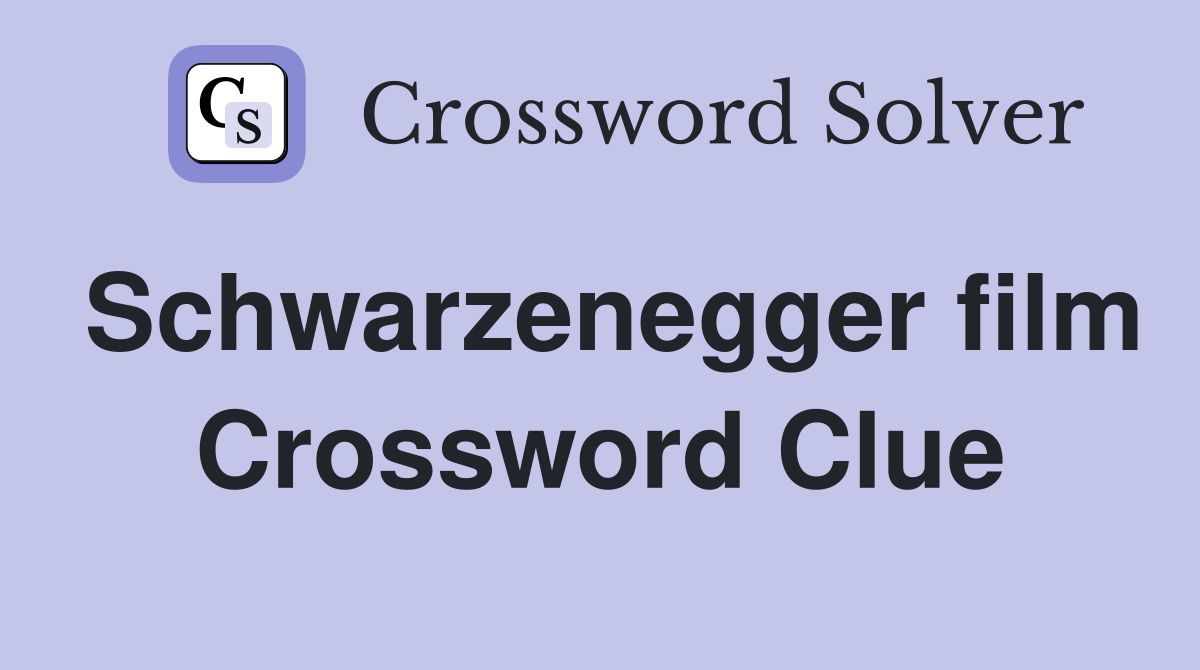 Schwarzenegger film Crossword Clue