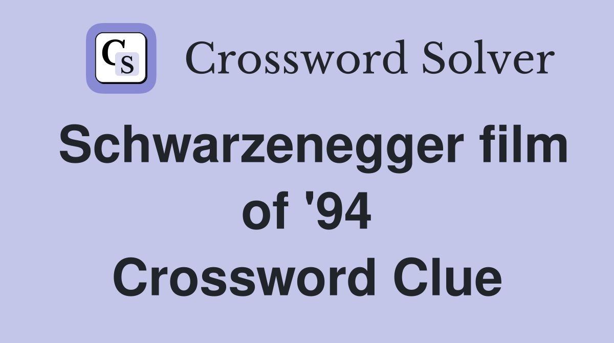 Schwarzenegger film of '94 Crossword Clue