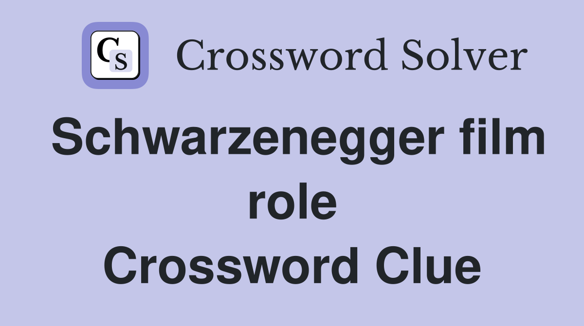 Schwarzenegger film role Crossword Clue
