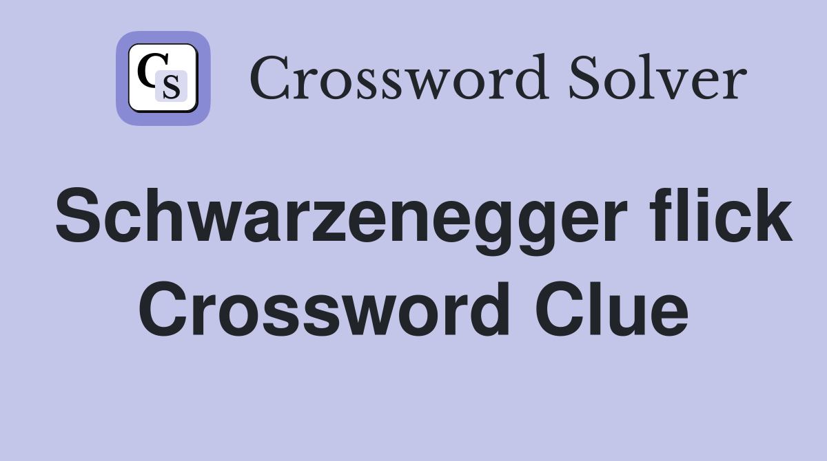 Schwarzenegger flick Crossword Clue
