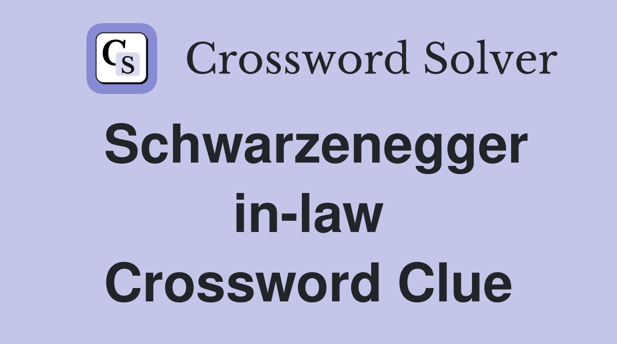 Schwarzenegger in-law Crossword Clue