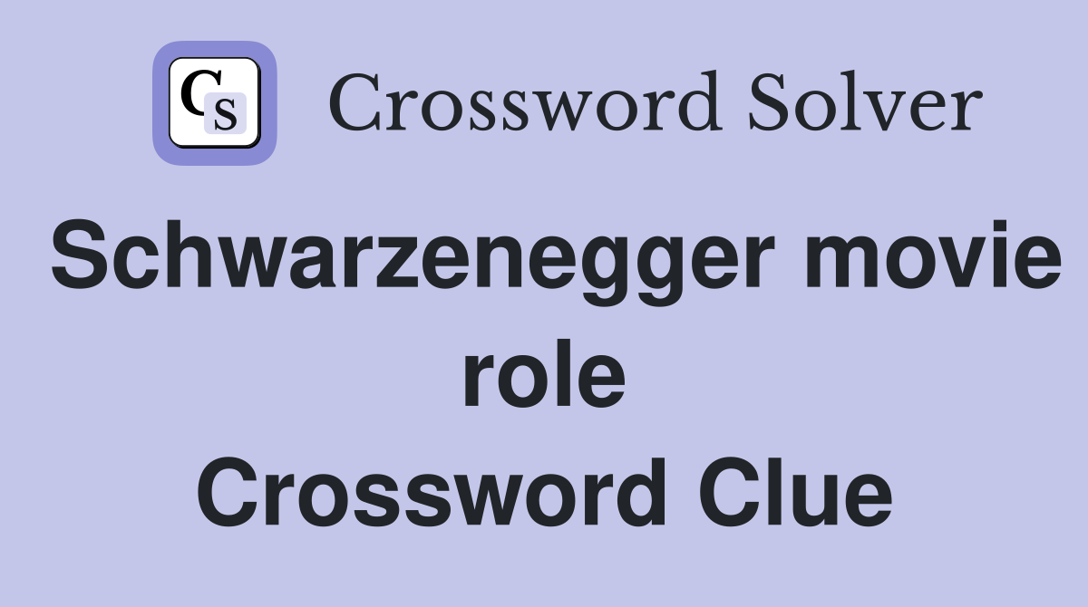 Schwarzenegger movie role Crossword Clue