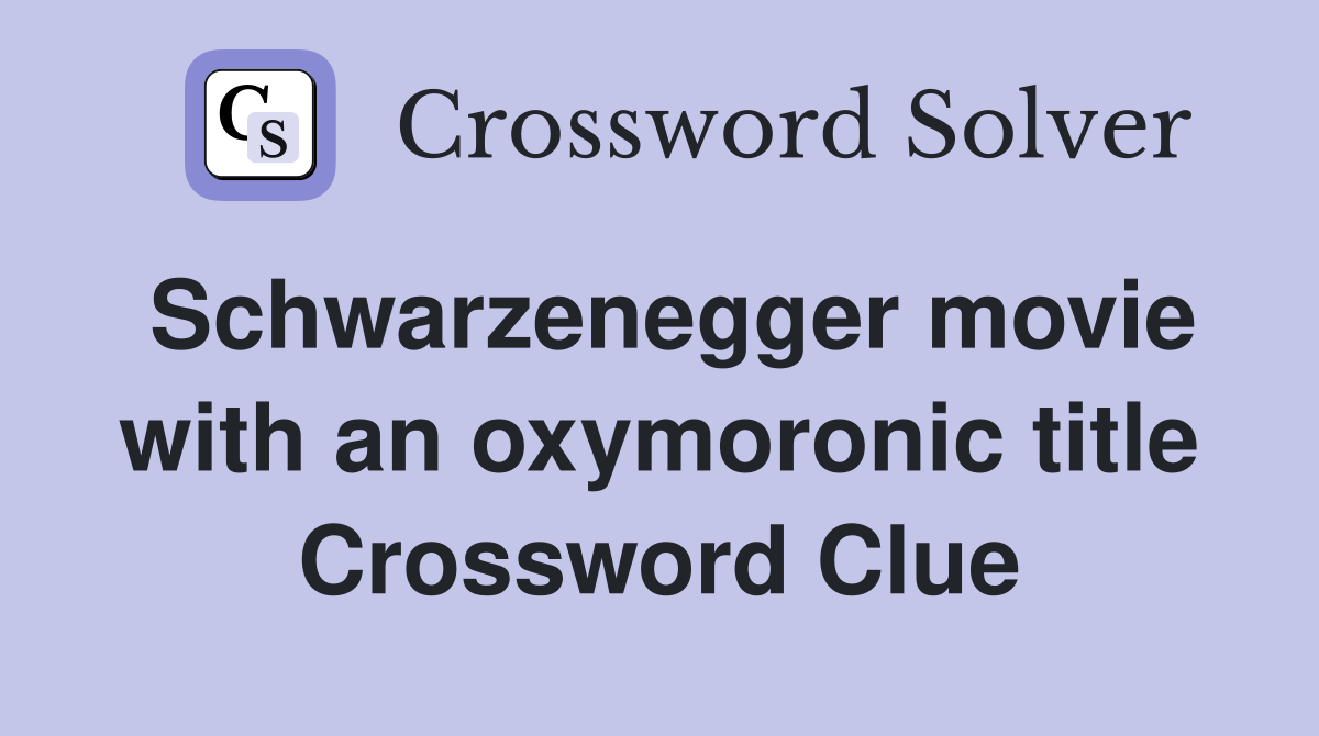 Schwarzenegger movie with an oxymoronic title Crossword Clue