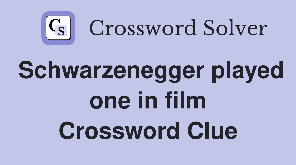 Schwarzenegger played one in film Crossword Clue
