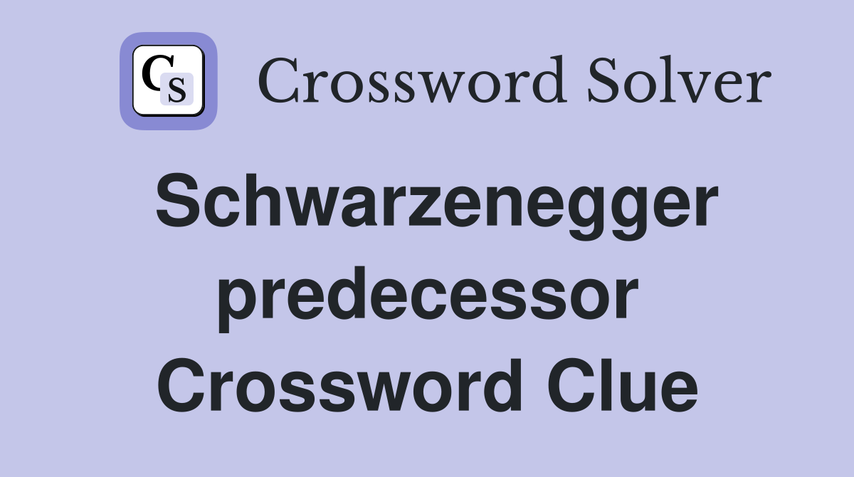 Schwarzenegger predecessor Crossword Clue