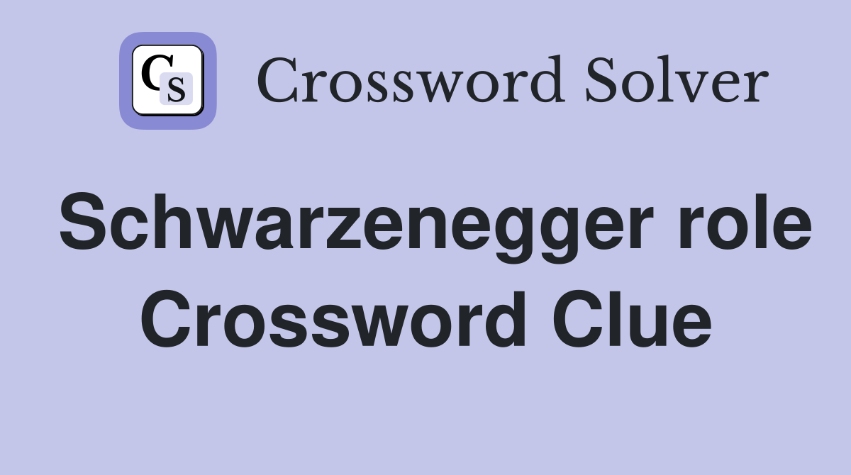Schwarzenegger role Crossword Clue
