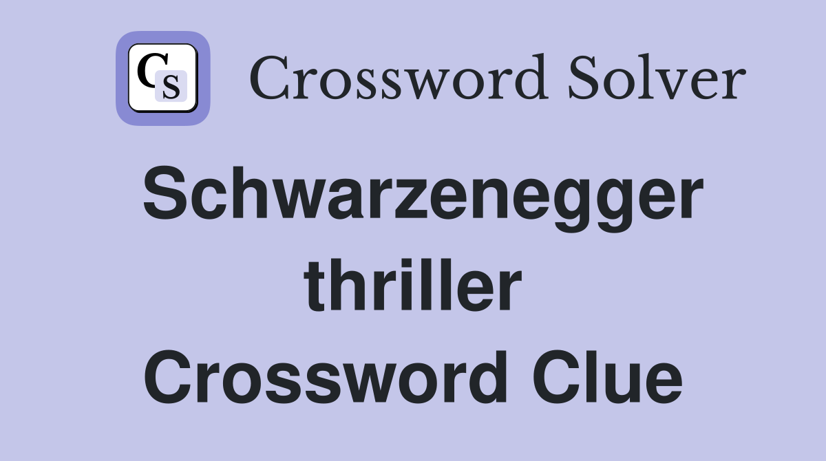 Schwarzenegger thriller Crossword Clue