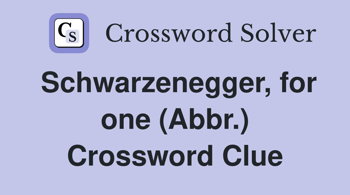 Schwarzenegger, for one (Abbr.) Crossword Clue