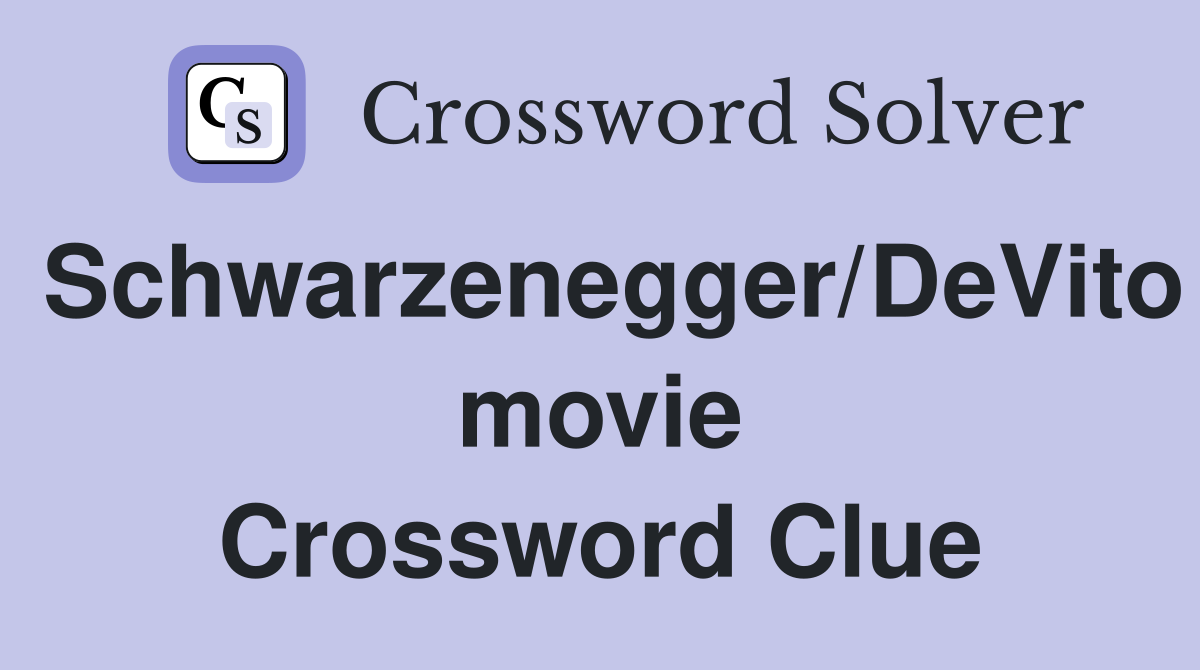Schwarzenegger/DeVito movie Crossword Clue