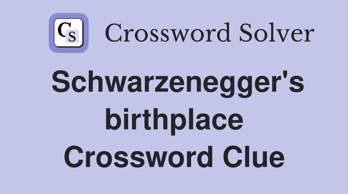 Schwarzenegger's birthplace Crossword Clue