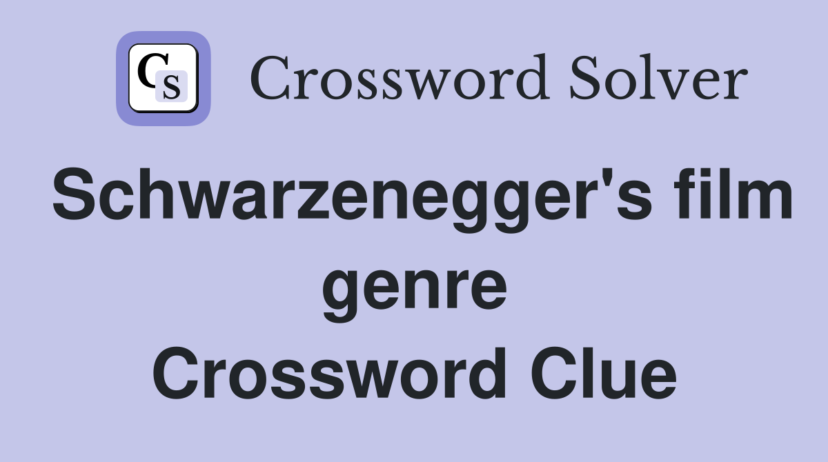 Schwarzenegger's film genre Crossword Clue