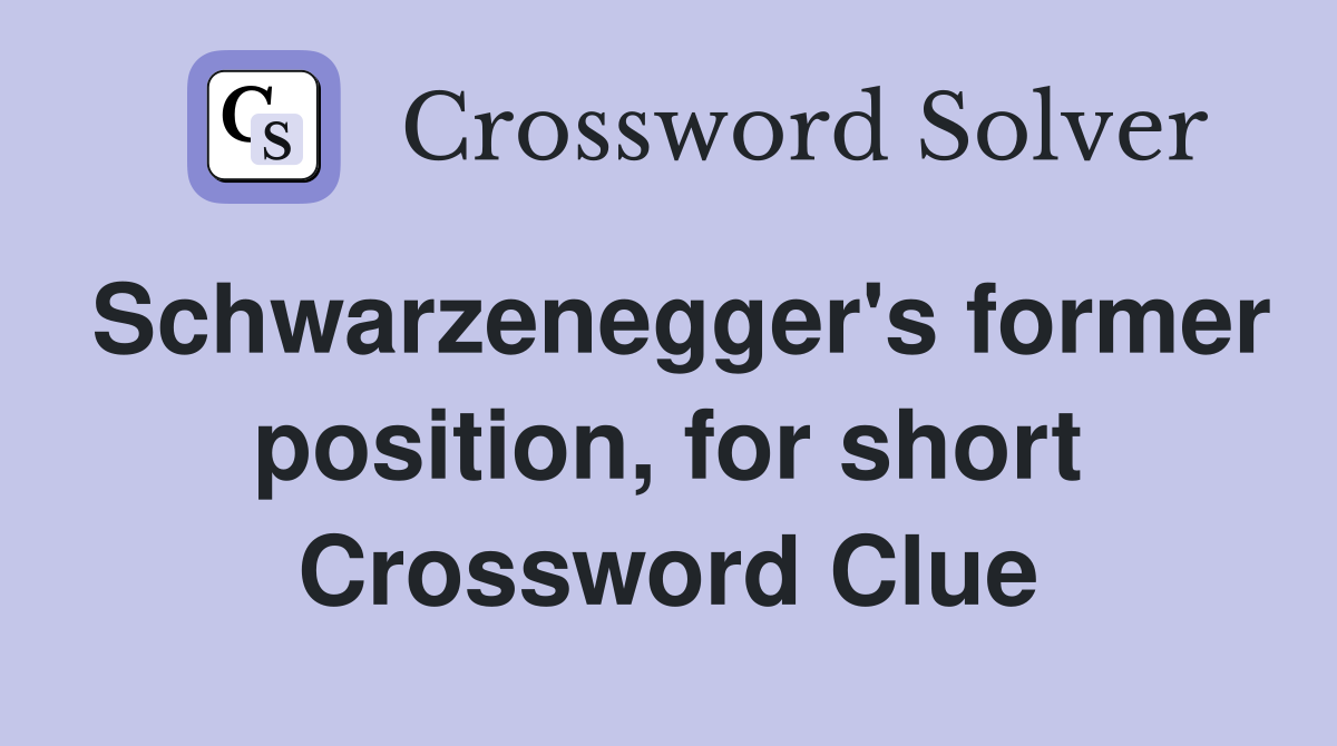 Schwarzenegger's former position, for short Crossword Clue