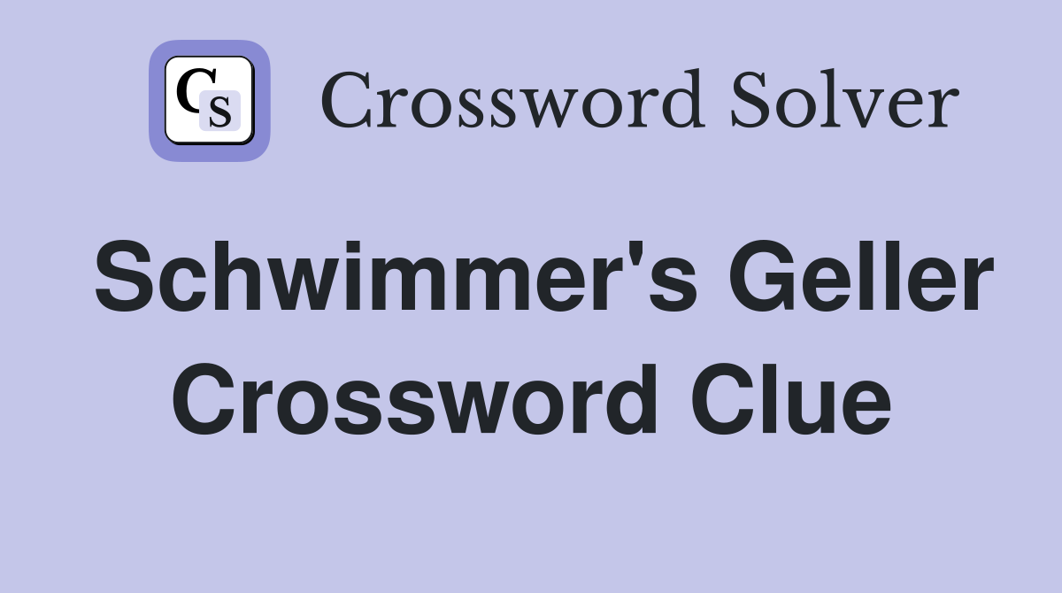 Schwimmer's Geller Crossword Clue