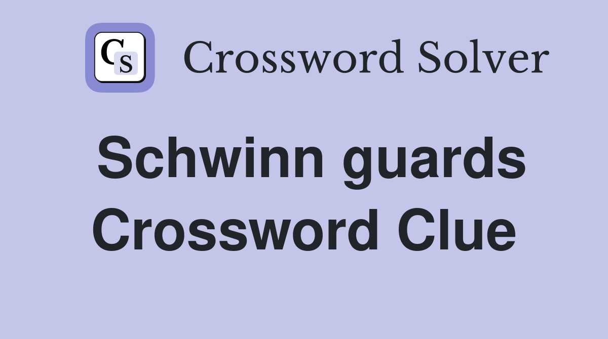 Schwinn guards Crossword Clue