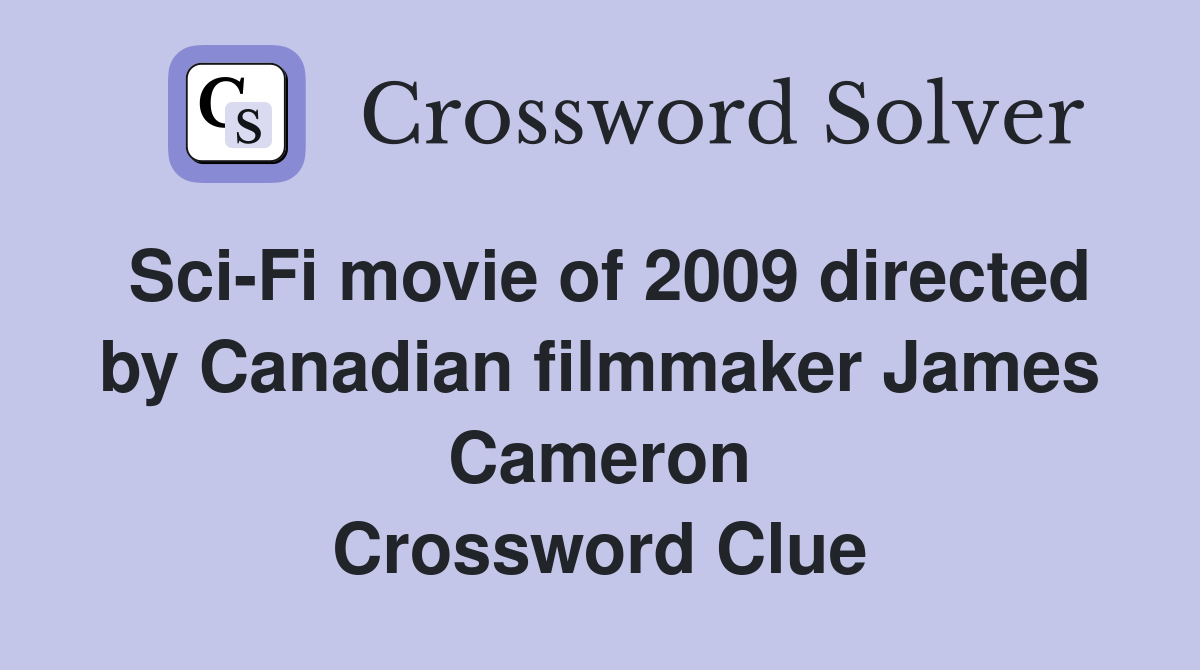 Sci-Fi movie of 2009 directed by Canadian filmmaker James Cameron Crossword Clue