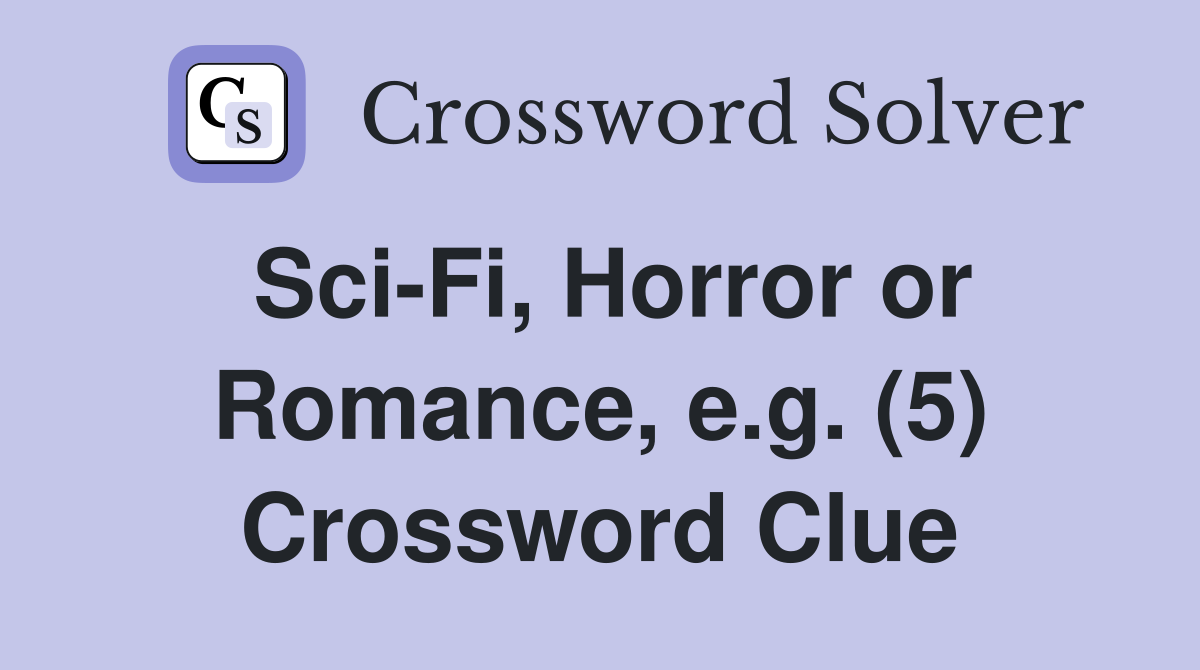 Sci-Fi, Horror or Romance, e.g. (5) Crossword Clue